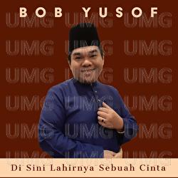 Di Sini Lahirnya Sebuah Cinta - Bob Yusof