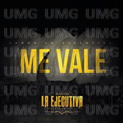 Me Vale - Banda La Ejecutiva De Mazatl&aacute;n Sinaloa