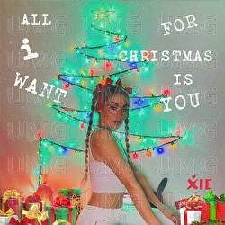 All I Want For Christmas Is You - XIE