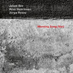 Morning Song - Jakob Bro, Arve Henriksen, Jorge Rossy