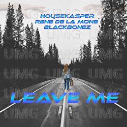Leave Me - HouseKaspeR, Ren&eacute; de la Mon&eacute;, BlackBonez