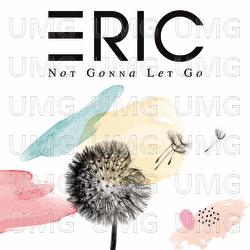 Not Gonna Let Go - ERIC