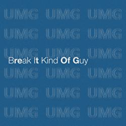Break It Kind Of Guy
