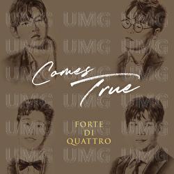 Comes True - Forte Di Quattro