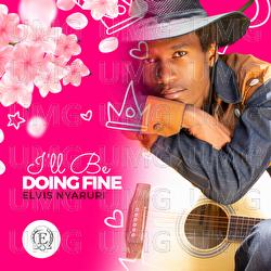 I'll Be Doing Fine - Elvis Nyaruri