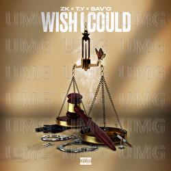 Wish I Could - Ty, Sav'o, (CGM) ZK