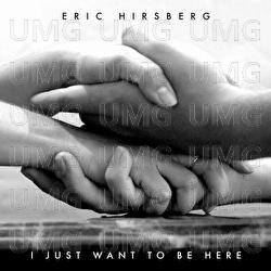 I Just Want To Be Here - Eric Hirshberg