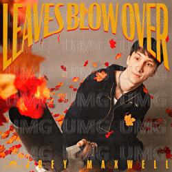 leaves blow over - joey maxwell