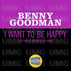 I Want To Be Happy - Benny Goodman