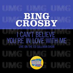 I Can't Believe You're In Love With Me - Bing Crosby