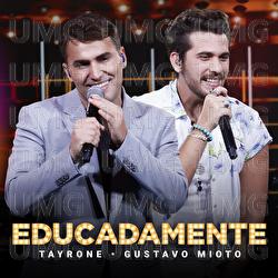 Educadamente - Tayrone, Gustavo Mioto