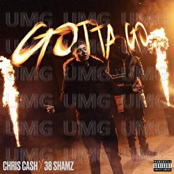 Gotta Go - Chris Cash, 38 Shamz
