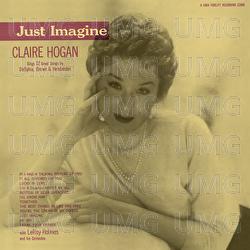 Just Imagine: Claire Hogan Sings 12 Great Songs By DeSylva, Brown & Henderson