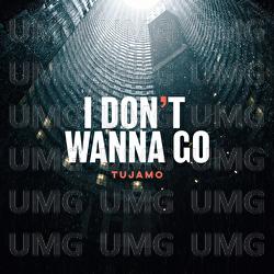 I Don't Wanna Go - Tujamo