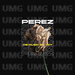Die Musik ist tot - Perez