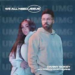 We All Need Jesus - Danny Gokey, Koryn Hawthorne