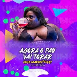 Agora O Pau Vai Torar - Jojo Maronttinni, DJ Batata