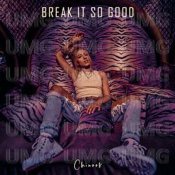 Break It So Good - Chinook
