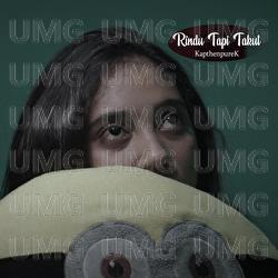 Rindu Tapi Takut - Kapthenpurek