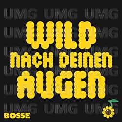 Wild nach deinen Augen - Bosse