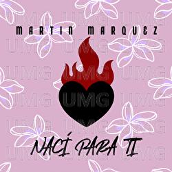 Nac&iacute; Para Ti - Martin Marquez