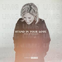 Stand In Your Love - Rita Springer, Worship Together