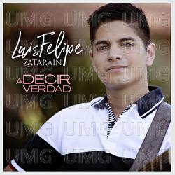 A Decir Verdad - Luis Felipe Zatarain