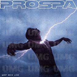 WANT NEED LOVE - Prospa
