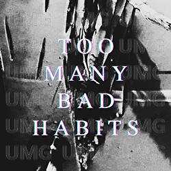 Too Many Bad Habits