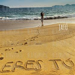 Eres Tú - Jafú
