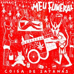 Coisa De Satan&aacute;s - Meu  Funeral