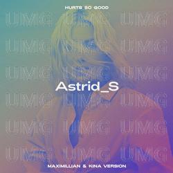 Hurts So Good - Astrid S, Maximillian, Kina