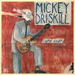 Damn Right - Mickey Driskill