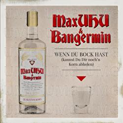 Wenn Du Bock hast (kannst Du Dir noch'n Korn abholen) - MaxUhu, Bangermin