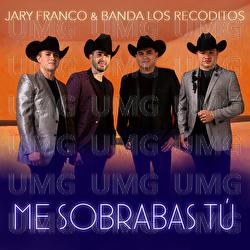 Me Sobrabas Tú - Jary Franco, Banda Los Recoditos