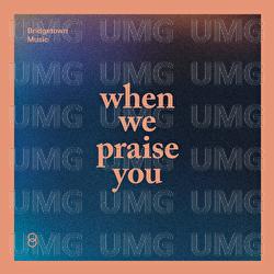 When We Praise You - Bridgetown Music, Matthew Zigenis