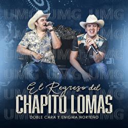 El Regreso Del Chapito Lomas - Doble Cara, Enigma Norteño