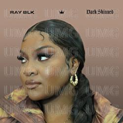 Dark Skinned - RAY BLK