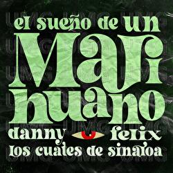 El Sueño De Un Marihuano - Danny Felix, Los Cuates De Sinaloa