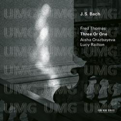 J.S. Bach: Three Or One - Transcriptions by Fred Thomas - Fred Thomas, Aisha Orazbayeva, Lucy Railton