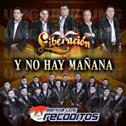 Y No Hay Mañana - Liberación, Banda Los Recoditos
