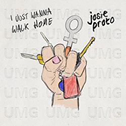 I Just Wanna Walk Home - Josie Proto