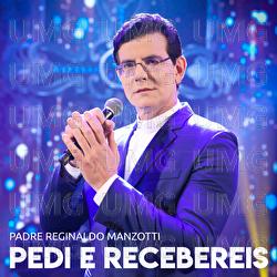 Pedi E Recebereis - Padre Reginaldo Manzotti