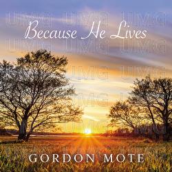 Because He Lives - Gordon Mote