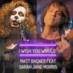 I Wish You Would - Matt Backer, Sarah Jane Morris