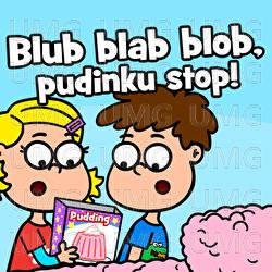 Blub blab blob, pudinku stop! - Hur&aacute;, dětsk&eacute; p&iacute;sničky