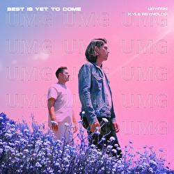 Best Is Yet To Come - Gryffin, Kyle Reynolds