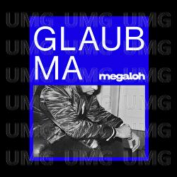 Glaub Ma - MEGALOH