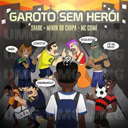 Garoto Sem Her&oacute;i - Shark, Menor do Chapa, MC Guime