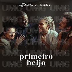 Primeiro Beijo - As Ba&iacute;as, P&eacute;ricles
